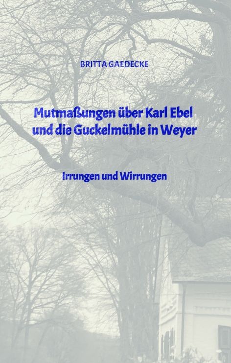 Produktbild: Mutma&szlig;ungen &uuml;ber Karl Ebel und die Guckelm&uuml;hle in Weyer