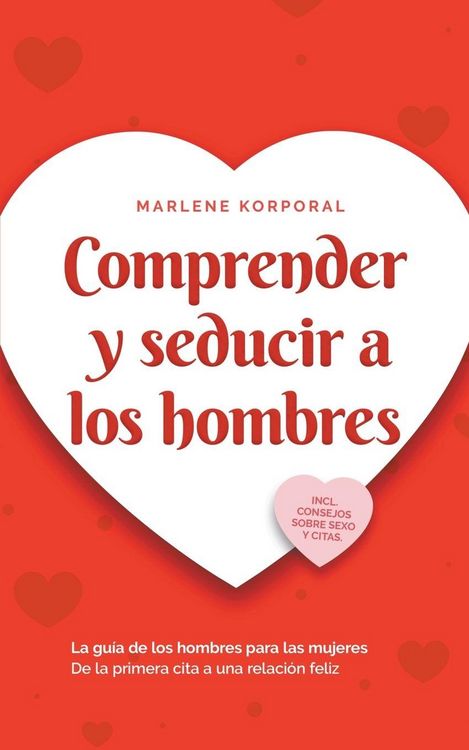 Produktbild: Comprender y seducir a los hombres La gu&iacute;a de los hombres para las mujeres De la primera cita a una relaci&oacute;n feliz - incl. consejos sobre sexo y citas.