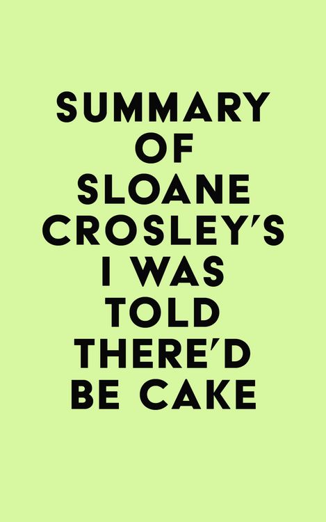 Produktbild: Summary of Sloane Crosley's I Was Told There'd Be Cake