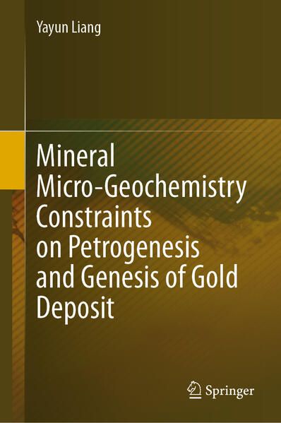 Produktbild: Mineral Micro-Geochemistry Constraints on Petrogenesis and Genesis of Gold Deposit