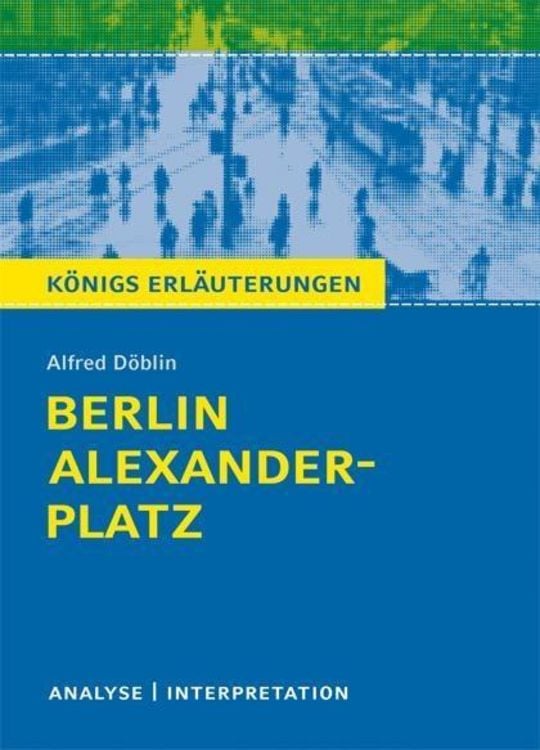 Produktbild: Berlin Alexanderplatz von Alfred Döblin. Textanalyse und Interpretation mit ausführlicher Inhaltsangabe und Abituraufgaben mit Lösungen.