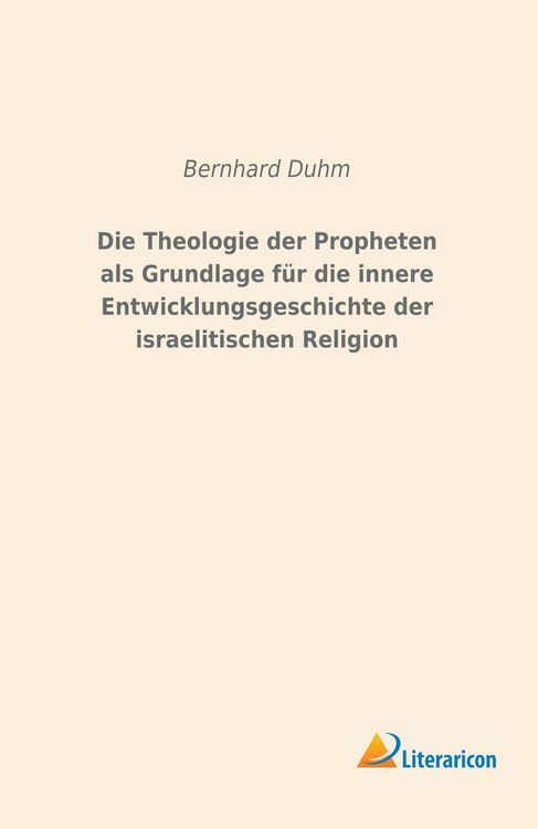 Produktbild: Die Theologie der Propheten als Grundlage f&uuml;r die innere Entwicklungsgeschichte der israelitischen Religion