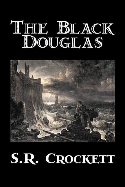 Produktbild: The Black Douglas by S. R. Crockett, Fiction, Historical, Classics, Action & Adventure