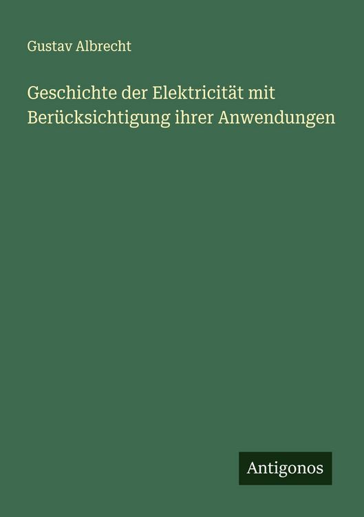 Produktbild: Geschichte der Elektricit&auml;t mit Ber&uuml;cksichtigung ihrer Anwendungen