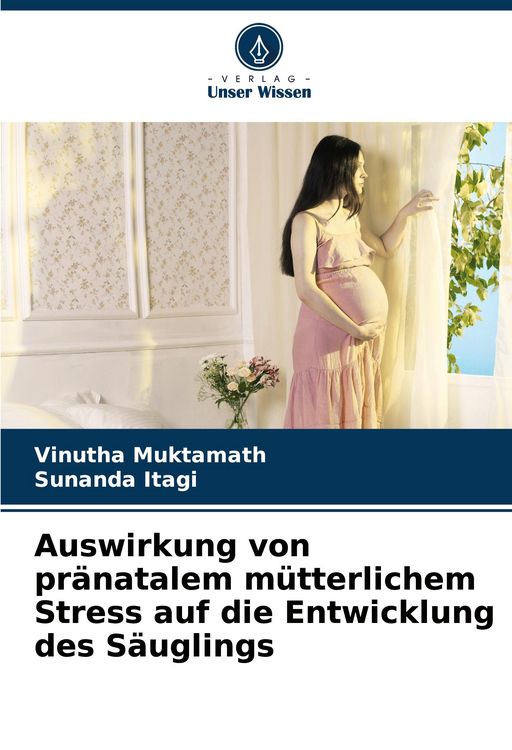 Produktbild: Auswirkung von pr&auml;natalem m&uuml;tterlichem Stress auf die Entwicklung des S&auml;uglings