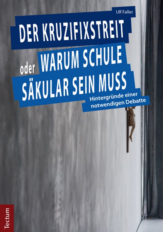 Produktbild: Der Kruzifixstreit oder Warum Schule s&auml;kular sein muss
