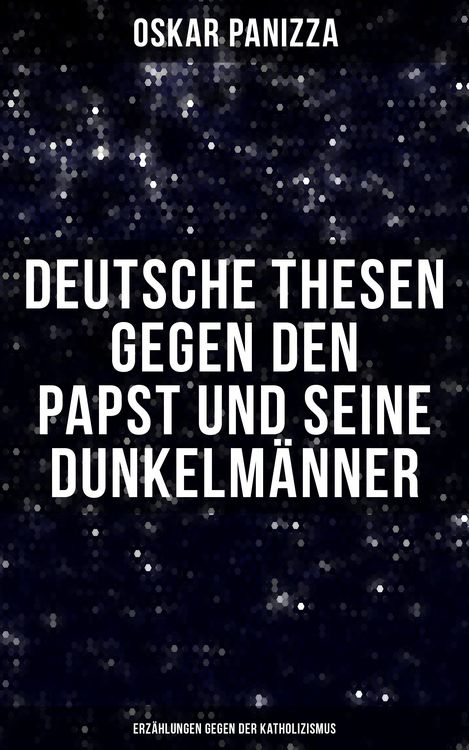 Produktbild: Deutsche Thesen gegen den Papst und seine Dunkelm&auml;nner - Erz&auml;hlungen gegen der Katholizismus
