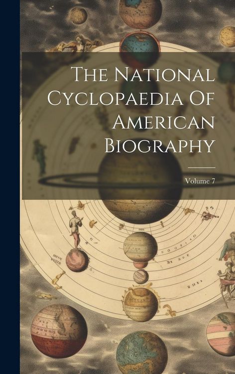 Produktbild: The National Cyclopaedia Of American Biography; Volume 7