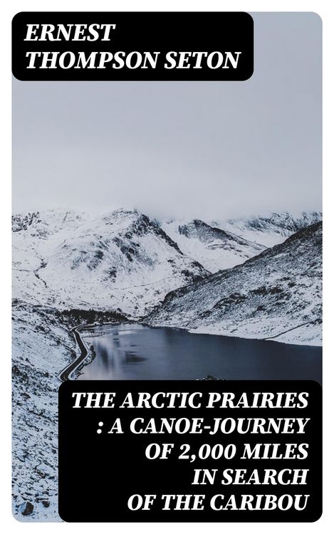 Produktbild: The Arctic Prairies : a Canoe-Journey of 2,000 Miles in Search of the Caribou