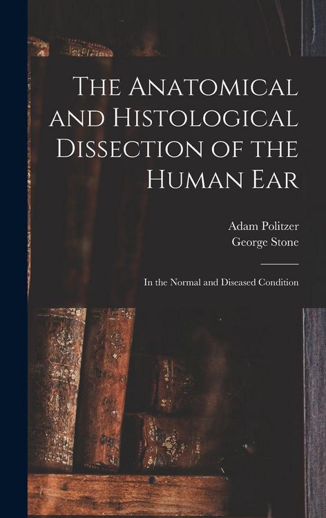 Produktbild: The Anatomical and Histological Dissection of the Human Ear