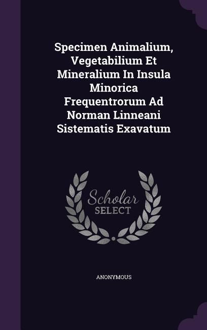 Produktbild: Specimen Animalium, Vegetabilium Et Mineralium In Insula Minorica Frequentrorum Ad Norman Linneani Sistematis Exavatum