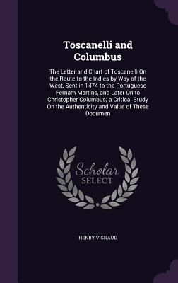 Produktbild: Toscanelli and Columbus: The Letter and Chart of Toscanelli On the Route to the Indies by Way of the West, Sent in 1474 to the Portuguese Ferna