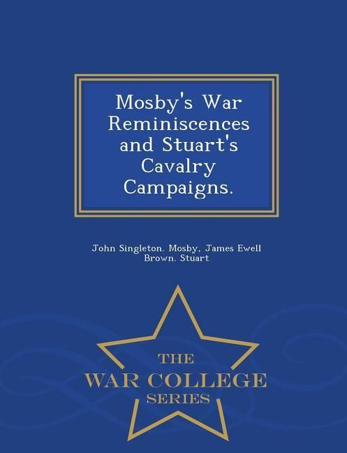 Produktbild: Mosby's War Reminiscences and Stuart's Cavalry Campaigns. - War College Series