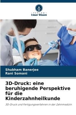 Produktbild: 3D-Druck: eine beruhigende Perspektive f&uuml;r die Kinderzahnheilkunde