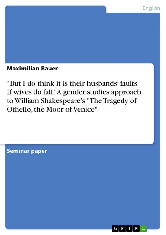 Produktbild: "But I do think it is their husbands' faults If wives do fall." A gender studies approach to William Shakespeare's "The Tragedy of Othello, the Moor o