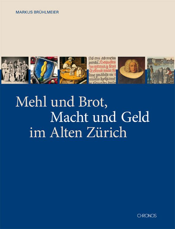 Produktbild: Mehl und Brot, Macht und Geld im Alten Z&uuml;rich