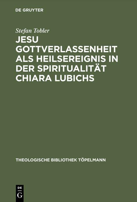 Produktbild: Jesu Gottverlassenheit als Heilsereignis in der Spiritualit&auml;t Chiara Lubichs