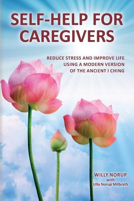 Produktbild: Self-Help for Caregivers: Reduce stress and improve life using a modern version of the ancient I Ching