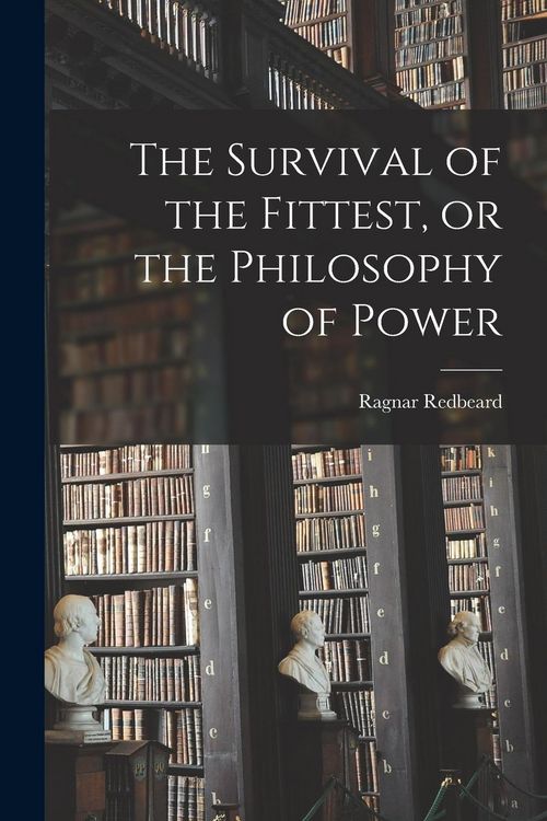 Produktbild: The Survival of the Fittest, or the Philosophy of Power