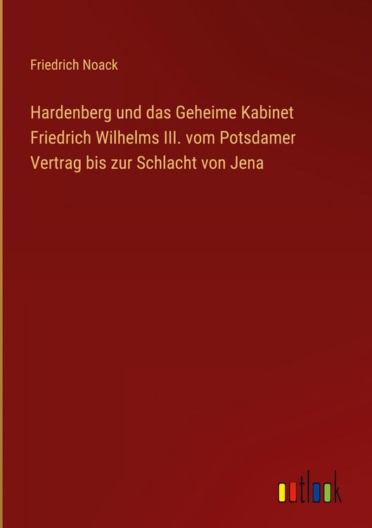 Produktbild: Hardenberg und das Geheime Kabinet Friedrich Wilhelms III. vom Potsdamer Vertrag bis zur Schlacht von Jena