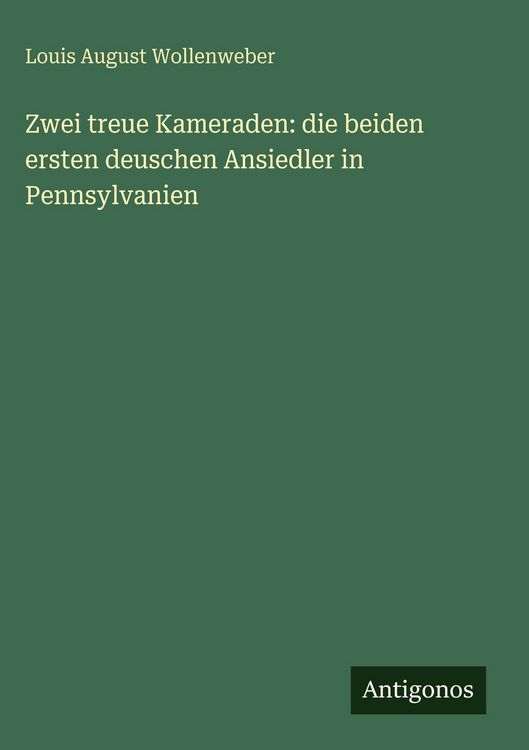 Produktbild: Zwei treue Kameraden: die beiden ersten deuschen Ansiedler in Pennsylvanien
