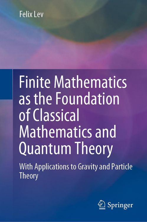 Produktbild: Finite Mathematics as the Foundation of Classical Mathematics and Quantum Theory