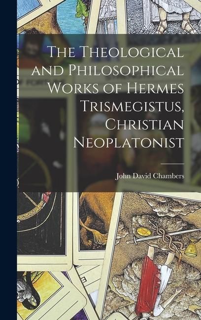 Produktbild: The Theological and Philosophical Works of Hermes Trismegistus, Christian Neoplatonist