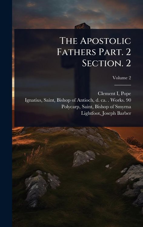 Produktbild: The Apostolic Fathers Part. 2 Section. 2