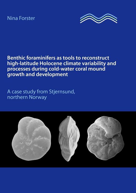 Produktbild: Benthic foraminifers as tools to reconstruct high-latitude Holocene climate variability and processes during cold-water coral mound growth and develop