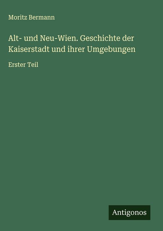 Produktbild: Alt- und Neu-Wien. Geschichte der Kaiserstadt und ihrer Umgebungen