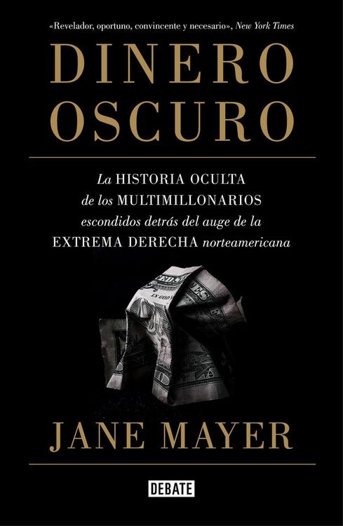 Produktbild: Dinero oscuro : la historia oculta de los multimillonarios escondidos detr&aacute;s del auge de la extrema derecha norteamericana