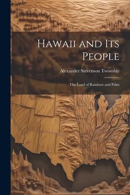 Produktbild: Hawaii and Its People: The Land of Rainbow and Palm