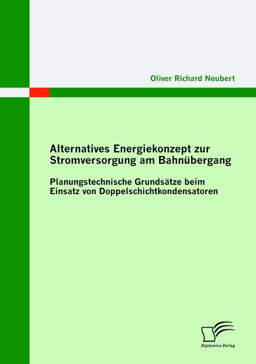 Produktbild: Alternatives Energiekonzept zur Stromversorgung am Bahn&uuml;bergang: Planungstechnische Grunds&auml;tze beim Einsatz von Doppelschichtkondensatoren