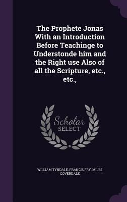 Produktbild: The Prophete Jonas With an Introduction Before Teachinge to Understonde him and the Right use Also of all the Scripture, etc., etc.,