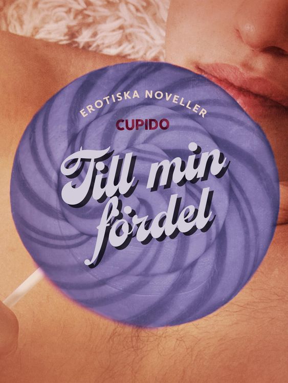 Produktbild: Till min f&ouml;rdel - erotiska noveller
