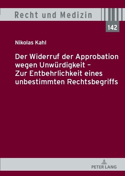 Produktbild: Der Widerruf der Approbation wegen Unw&uuml;rdigkeit &ndash; Zur Entbehrlichkeit eines unbestimmten Rechtsbegriffs