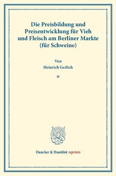 Produktbild: Die Preisbildung und Preisentwicklung f&uuml;r Vieh und Fleisch am Berliner Markte (f&uuml;r Schweine).