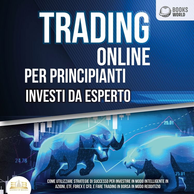 Produktbild: Trading Online Per Principianti Investi Da Esperto: Come utilizzare strategie di successo per investire in modo intelligente in azioni, etf, forex e cfd, e fare trading in borsa in modo redditizio