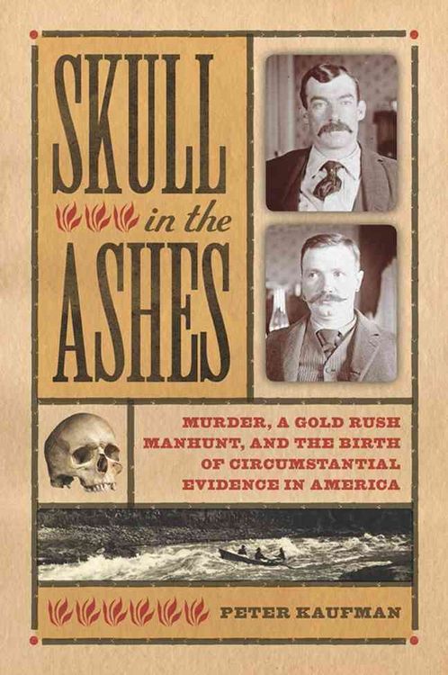 Produktbild: Skull in the Ashes: Murder, a Gold Rush Manhunt, and the Birth of Circumstantial Evidence in America