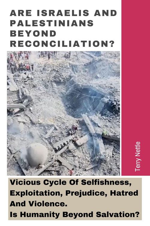 Produktbild: Are Israelis And Palestinians Beyond Reconciliation?: Vicious Cycle Of Selfishness, Exploitation, Prejudice, Hatred And Violence. Is Humanity Beyond S