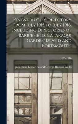 Produktbild: Kingston City Directory From July 1915 to July 1916, Including Directories of Barriefield, Cataraqui Garden Island and Portsmouth.; 1915-1916
