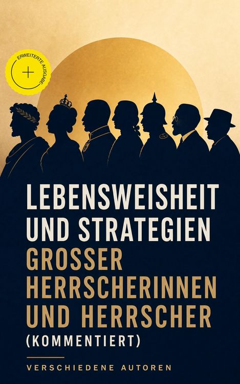 Produktbild: Lebensweisheit und Strategien gro&szlig;er Herrscherinnen und Herrscher (Kommentiert)