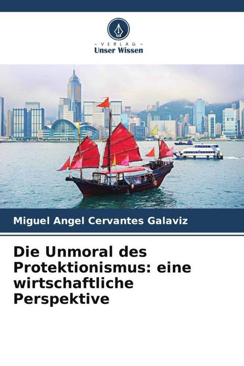 Produktbild: Die Unmoral des Protektionismus: eine wirtschaftliche Perspektive