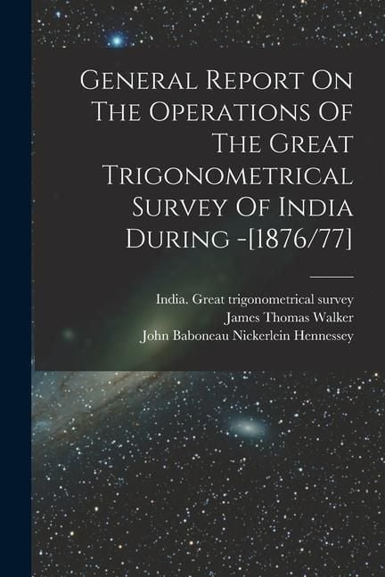 Produktbild: General Report On The Operations Of The Great Trigonometrical Survey Of India During -[1876/77]