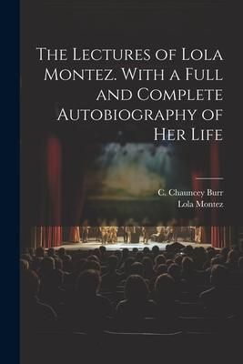 Produktbild: The Lectures of Lola Montez. With a Full and Complete Autobiography of Her Life