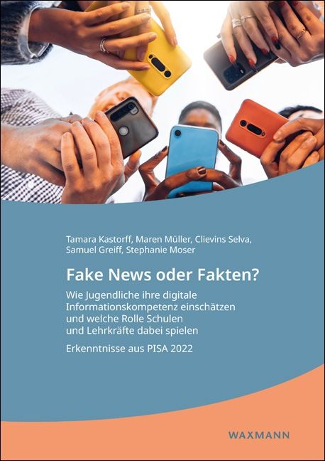 Produktbild: Fake News oder Fakten? Wie Jugendliche ihre digitale Informationskompetenz einsch&auml;tzen und welche Rolle Schulen und Lehrkr&auml;fte dabei spielen