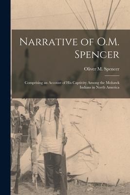 Produktbild: Narrative of O.M. Spencer [microform]: Comprising an Account of His Captivity Among the Mohawk Indians in North America