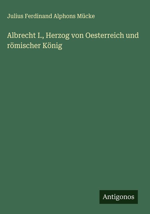 Produktbild: Albrecht I., Herzog von Oesterreich und r&ouml;mischer K&ouml;nig