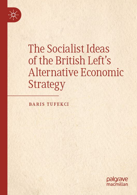 Produktbild: The Socialist Ideas of the British Left&rsquo;s Alternative Economic Strategy