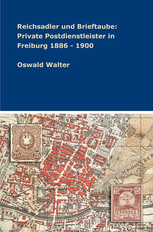 Produktbild: Reichsadler und Brieftaube: Private Postdienstleister in Freiburg 1886 - 1900